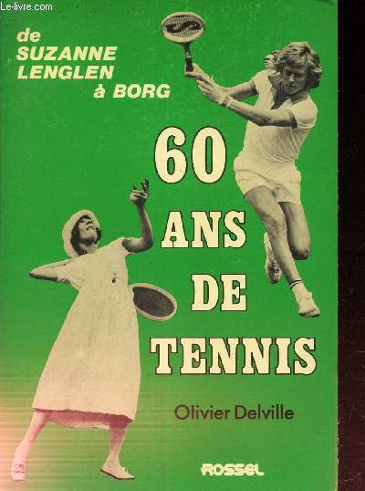 60 ANS DE TENNIS - La raquette et la plume - DE SUZANNE LENGLEN A BORG.