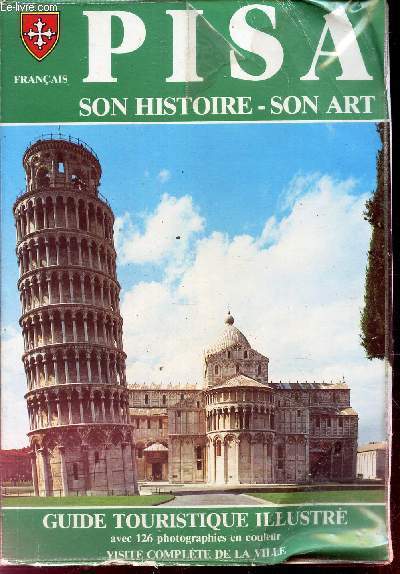 PISA - SON HISTOIRE - SON ART - GUIDE TOURISTIQUE ILLUSTRE - AVEC 126 PHOTOS E NCOULEUR - VISITE COMPLETE DE LA VILLE.