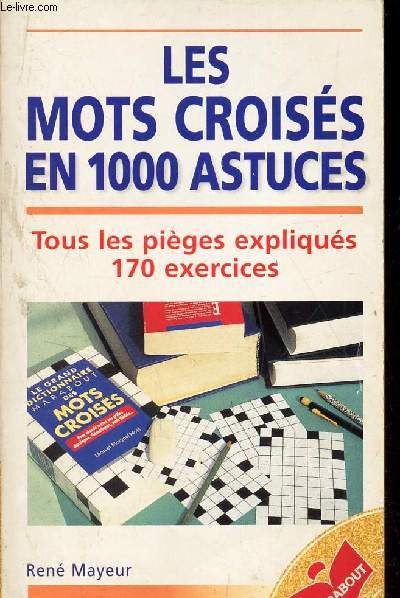 LES MOTS CROISES EN 1000 ASTUCES - TOUS LES PIEGES EXPLIQUES - 170 EXERCICES.