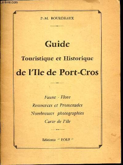 GUIDE TOURISTIQUE ET HISTORIQUE DE L ILE DE PORT-CROS / faune - flore- ressources et promenades-nombreuses photographies-carte de l'le.