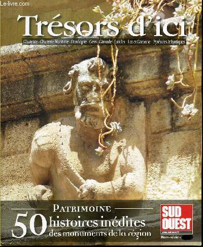 TRESORS D'ICI- PATRIMOINE-50 HISTOIRES INEDITES DES MONUMENTS DE LA REGION-HORS SERIE.