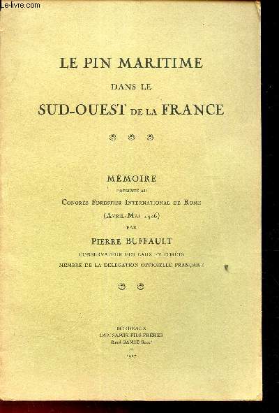 LE PIN MARITIME DANS LE SUD OUEST DE LA FRANCE - MEMOIRE prsent au congrs forestier International de Rome (Avril-mai 1926).