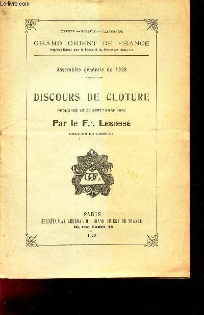 ASSEMBLEE GENERALE DE 1928 - DISCOURS DE CLOTURE prononc le 22 septembre 1928 par LE F LEBOSSE, orateur du Convent.