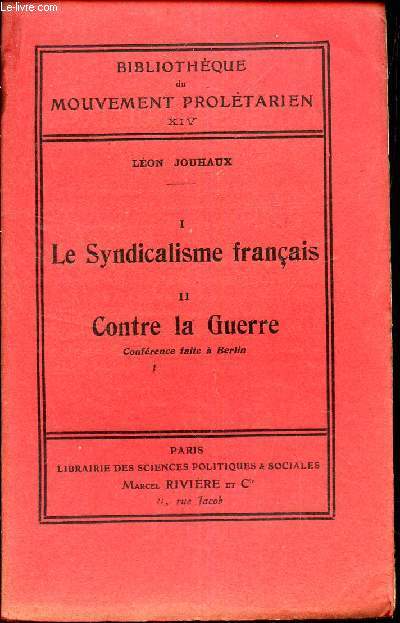 LE SYNDICALISME FRANCAIS (I) - CONTRE LA GUERRE (II) - CONFERENCE FAITE A BERLIN / TOME XIV DE LA BIBLIOTHEQUE DU MOUVEMENT PROLETARIEN.
