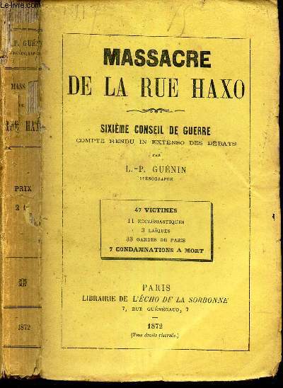MASSACRE DE LA RUE HAXO - 47 victimes - 11 ecclesiadtiques - 3 laques - 32 gardes de Paris - 7 condamnations  mort.
