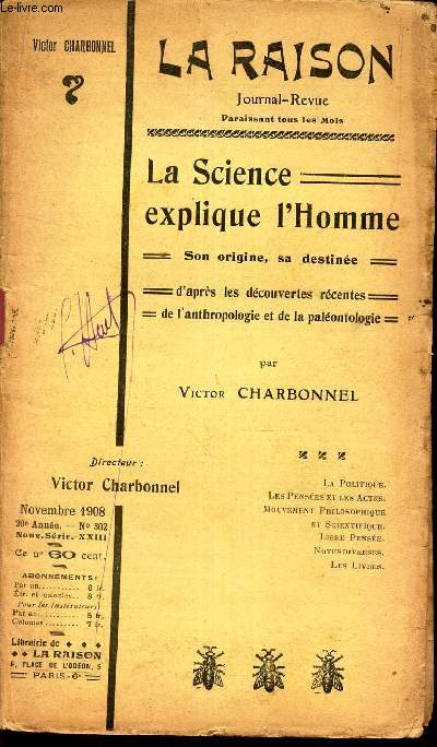 LA SCIENCE EXPLIQUE L'HOMME - son origine, sa destine - d'apres les dcouvertes rcentes de l'antropologie et la palonthologie/ LA RAISON - N302 - NOVEMBRE 1908.