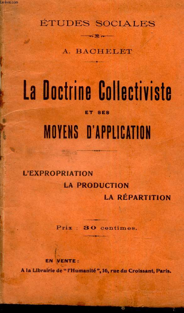 LA DOCTRINE COLLECTIVISTE ET SES MOYENS D'APPLICATION - L'EXPROPRIATION - LA PRODUCTION - LA REPARTITION.