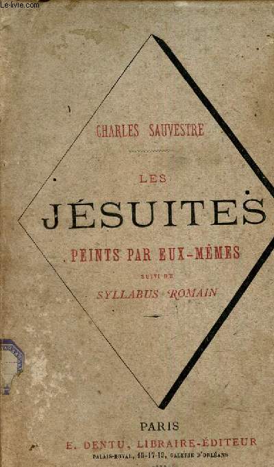 LES JESUITES PEINTS PAR EUX-MEMES suivi du Syllabus Romain.