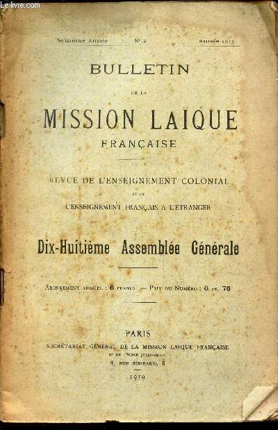 BULLETIN DE LA MISSION LAIQUE FRANCAISE - REVUE DE L'ENSEIGNEMENT COLONIAL ET DE L'ENSEIGNEMENT FRANAIS A L'ETRANGER - DIX-HUITIEME ASSEMBLEE GENERALE. / N2 - annee 1919 - 16e anne.