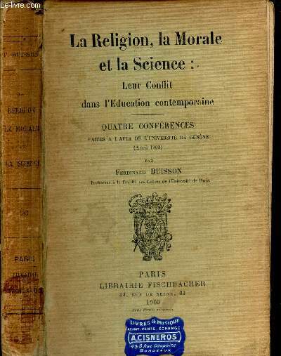 LA RELIGION, LA MORALE ET LA SCIENCE : LEUR CONFLIT DANS L'EDUCATION CONTEMPORAINE - QUATRE CONFERENCES faites a 'Aula de l'universit de Genve (aVril 1900).