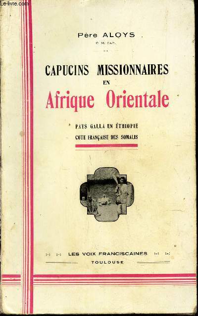 CAPUCINS MISSIONNAIRES EN AFRIQUE ORIENTALE - PAYS GALLA EN ETHIOPIE - COTE FRANCAISE DES SOMALIS