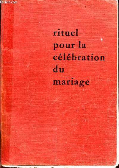 RITUEL POUR LA CELEBRATION DU MARIAGE - A l'usage des dioceses de France