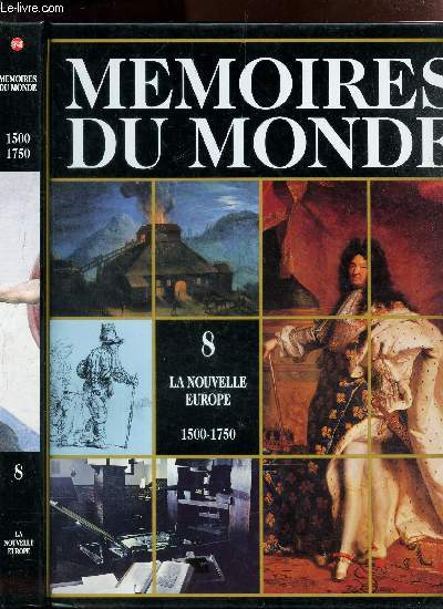 MEMOIRES DU MONDE VOLUME 8. LA NOUVELLE EUROPE 1500 - 1750.