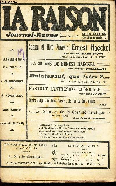 LA RAISON -N339 - 25 fev 1914/ Ernest Haeckel/ Les 80 ans de E Haeckel/ Maintenant, que faire?/ Partout l'intrusion clerciale/ Histoire des deux annes (cercles civiques de Libre Pense)/Les sources de la cruaut mystique etc...