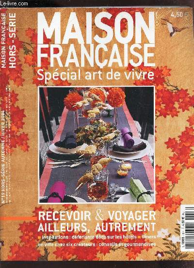 MAISON FRANCAISE - SPECIAL ART DE VIVRE - HORS SERIE N19 - AUTOMNE-HIVER 2004/ RECEVOIR & VOYAGER AILLEURS, AUTREMENT.