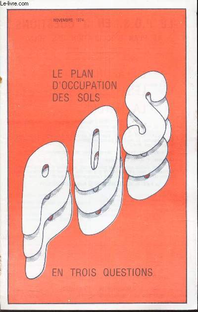 LE PLAN D'OCCUPATION DES SOL (POS) EN TROIS QUESTIONS / NOVEMBRE 1974.