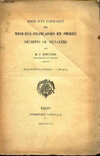 ESSAI D'UN CATALOGUE DES MESURES FRANCAISES EN PIERRE DECRITES OU SIGNALEES (Extrait du Bulletin archologique - 1928-1929).