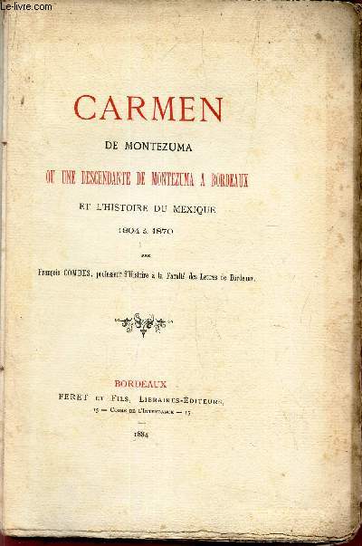 CARMEN DE MONTEZUMA ou Une descendante de Montezuma  Bordeaux et l'histoire du Mexique, 1804  1870.