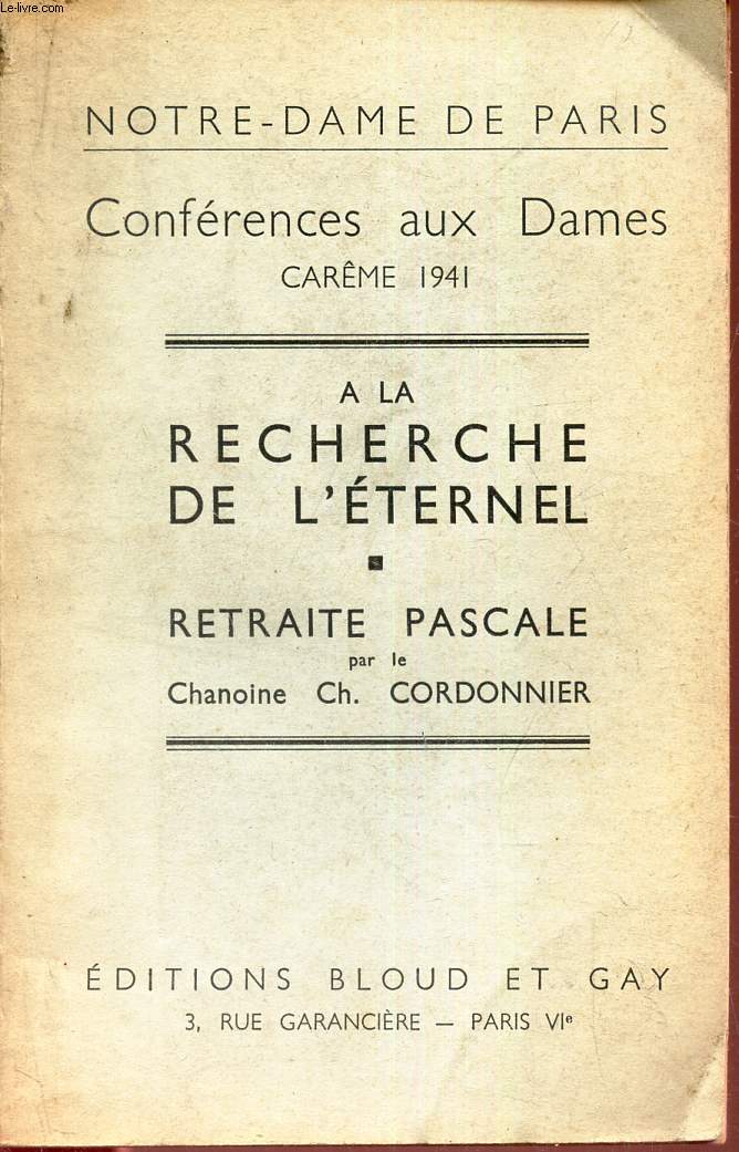 A LA RECHERCHE DE L'ETERNEL - RETRAITE PASCALE. / CONFERNECES AU X DAMES - CAREME 1941. - NOTRE DAME DE PARIS.