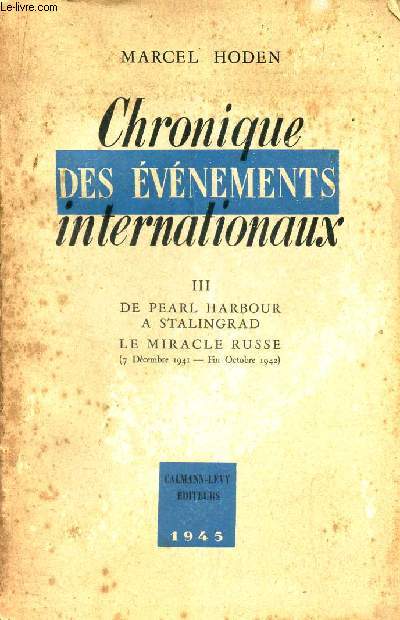 CHRONIQUE DES EVENEMENTS INTERNATIONAUX - TOME III : DE PEARL HARBOUR A STALINGRAD LE MIRACLE RUSSE (7 decembre 1941 - fin octobre 1941).