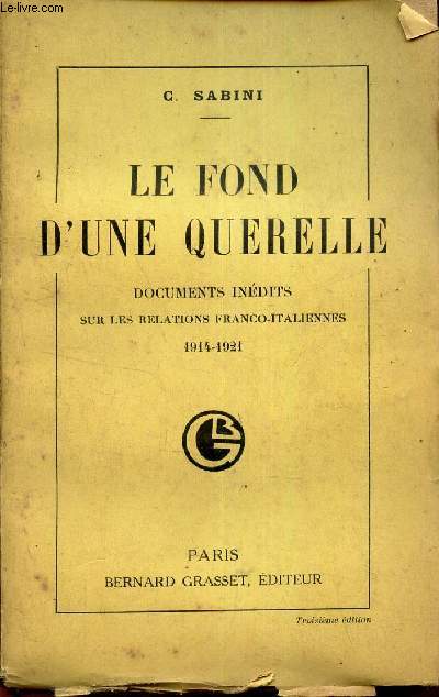 LE FOND D'UNE QUERELLE - DOCUMENTS INEDITS SUR LES RELATIONS FRANCO-ITALIENNES - 1914-1921.