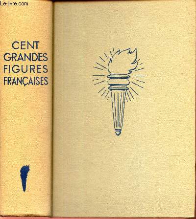 100 GRANDES FIGURES FRANCAISES DE JEANNE D'ARC AU Dr SCHWEITZER (IMAGES ET EPISODES DE).