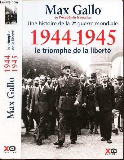 1944-1945 - LE TRIOMPHE DE LA LIBERTE - RECIT / Une histoire dela Deuxieme Guerre mondiale.