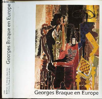 GEORGES BRAQUE EN EUROPE - Centenaire de la naissance de Georges Braque (1882-1963) - CATALOGUE D'EXPOSITION A LA GALERIE DES BEAUX-ARTS a BORDEAUX eT AU MUSEE D'ART MODERNE  STRASBOURG.