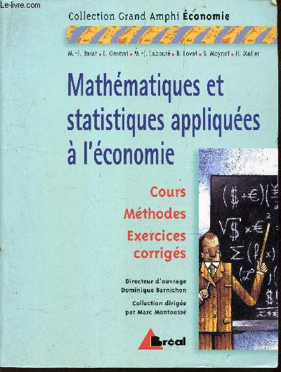 MATHEMATIQUES ET STATISTIQUERS APPLIQUEES A L'ECONOMIE - Cours methodes Exercices corrigs.