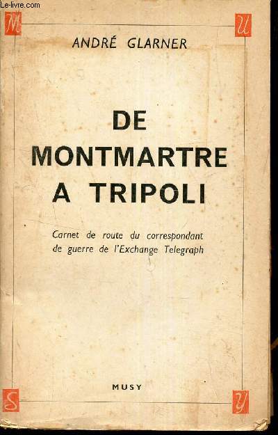 DE MONTMARTRE A TRIPOLI - carnet de route du correspondant de guerre de l'Echange telegraph.