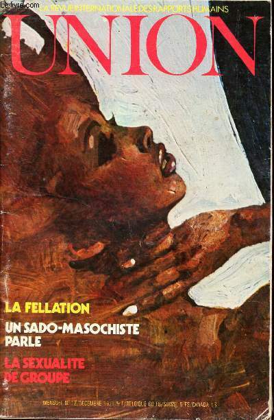 UNION - N18 - DEC 1973 / LA FELLATION - UN SADO-MASOCHISTE PARLE / LA SEXUALITE DE GROUPE.