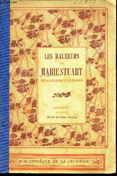 LES MALHEURS DE MARIE STUART - REINE D'ECOSSE ET DE FRANCE.