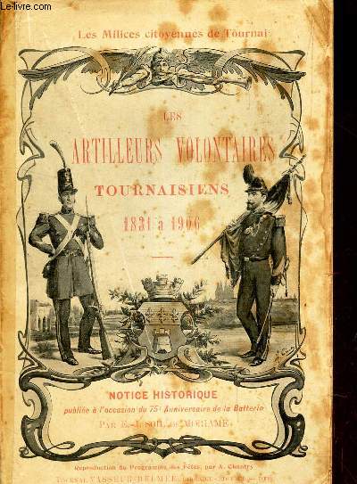 LES ARTILLEURS VOLONTAIRES TOURAISIENS - 1831 A 1906. NOTICE HISTORIQUE