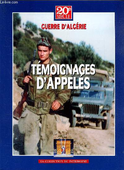 20e SIECLE - GUERRE D'ALGERIE - TEMOIGNAGES D'APPELES.