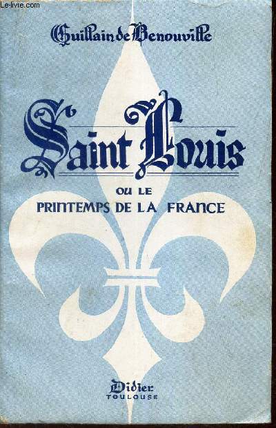 SAINT LOUIS ou LE PRINTEMPS DE LA FRANCE.