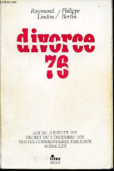 DIVORCE 75 - LOI DU 11 JUILLET 1975 - DECRET DU 5 DECEMBRE 1975 - TEXTES, COMMENTAIRES, TABLEAUX, FORMULES.