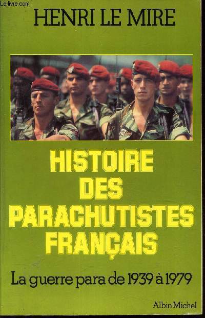 HISTOIRE DES PARACHUTISTES FRANCAIS - LA GUERRE PARA DE 1939  1979.