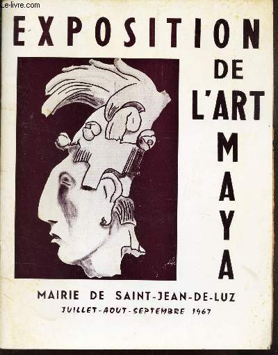 EXPOSITION DE L'ART MAYA (1500 avant JC-1500apres JC) ET D'OBJETS RARES DE L'