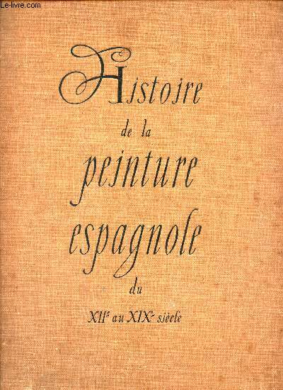 HISTOIRE DE LA PEINTURE ESPAGNOLE SU XIIe au XIXe SIECLE.