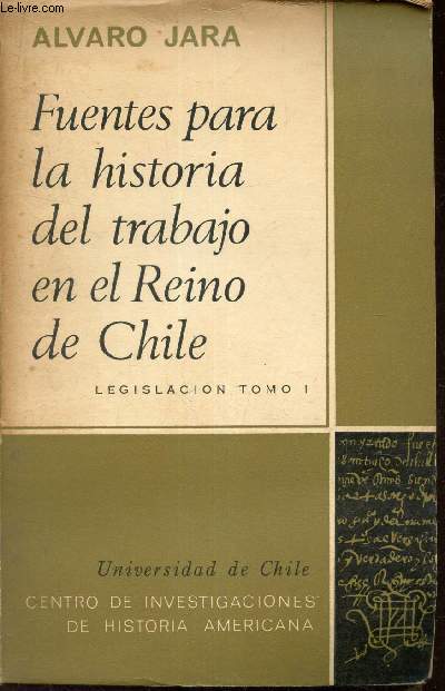 Fuentes para la historia del trabajo en el Reino de Chile - Legislacion tomo I.