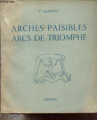 ARCHES PAISIBLES ARCS DE TRIOMPHES - RIVAGES DES FLEUVES RIVES DE L'HISTOIRE.