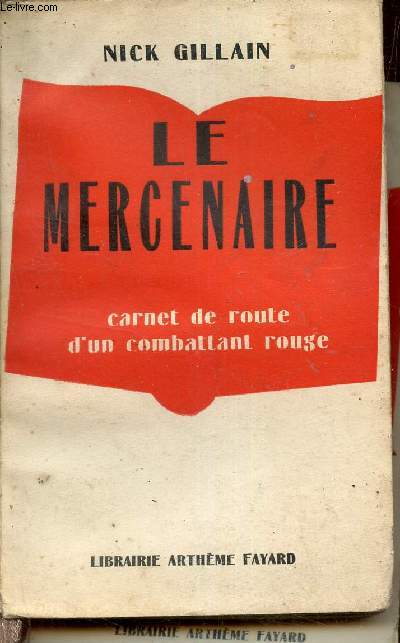 LE MERCENAIRE - CARNET DE ROUTE D'UN COMBATTANT ROUGE.