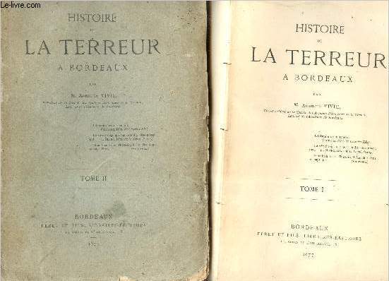Histoire de la terreur  Bordeaux - en 2 tomes - tomes 1 + 2 .