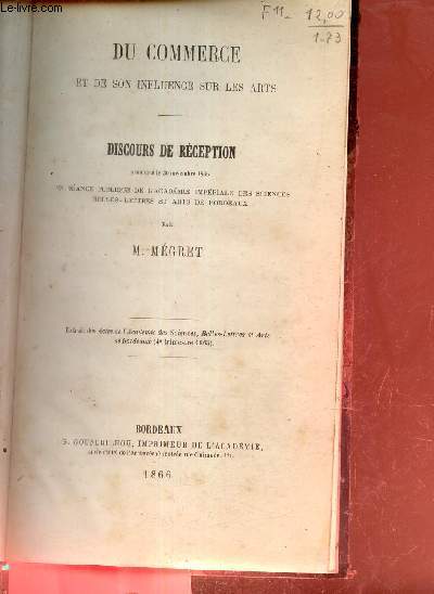Du commerce et de son influence sur les arts - discours de rception prononc le 30 novembre 1865 en sance publique de l'acadmie impriale des sciences belles lettres et arts de Bordeaux.