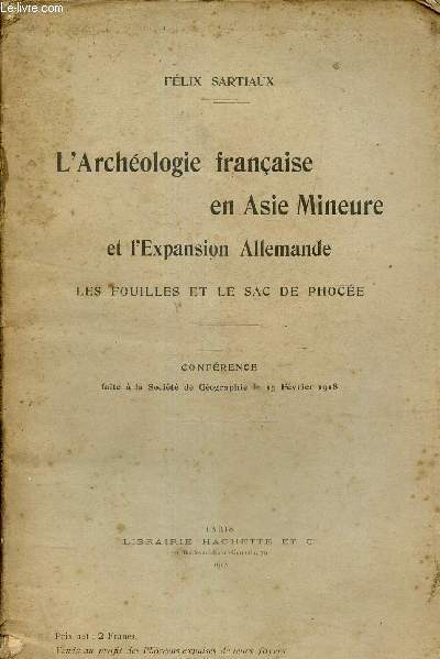 L'archologi franaise en Asie Mineure et l'Expansion Allemande - les fouilles et le sac de phoce.
