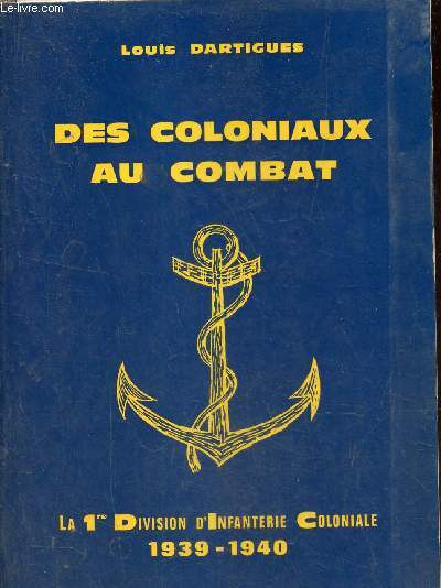 Des coloniaux au combat - La 1re Division d'Infanterie Coloniale 1939-1940.