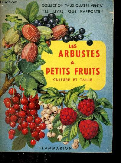 Les arbustes a petits fruits culture et taille - Collection aux quatre vents.