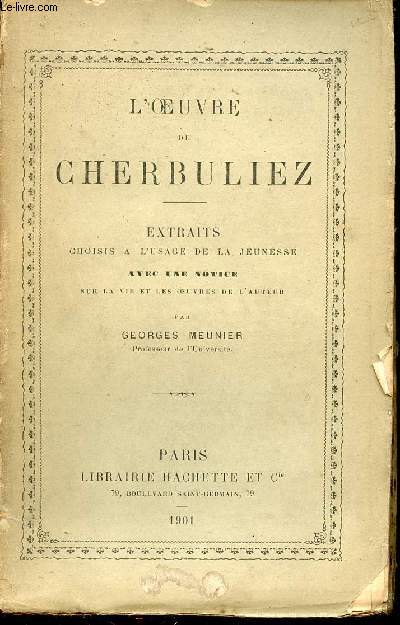 L'oeuvre de Cherbuliez - Extraits choisis  l'usage de la jeunesse avec une notice sur la vie et les oeuvres de l'auteur par Georges Meunier.