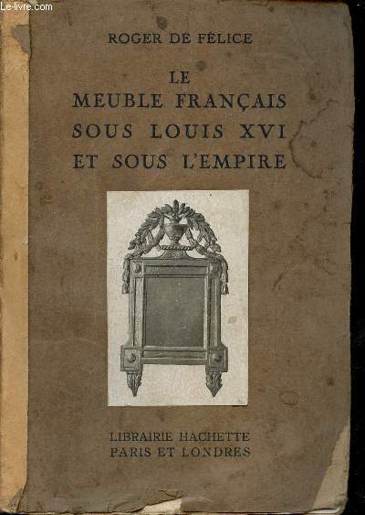 Le meuble franais sous Louis XVI et sous l'empire - Collection petits livres illustrs sur les meubles anciens.