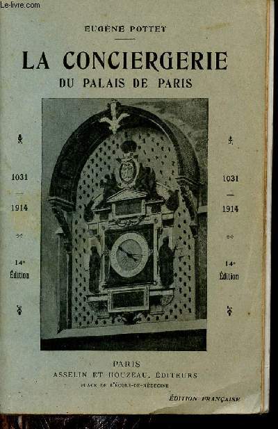 Histoire de la conciergerie du palais de Paris depuis ses origines jusqu'a nos jours 1031-1914 - 14e dition.